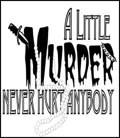A Little Murder Never Hurt Anybody