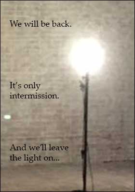 We will be back. It's only intermission.